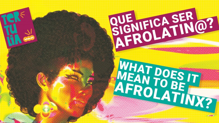 Tertulia: “Que significa ser Afrolatin@? What does it mean to be Afrolatinx?”