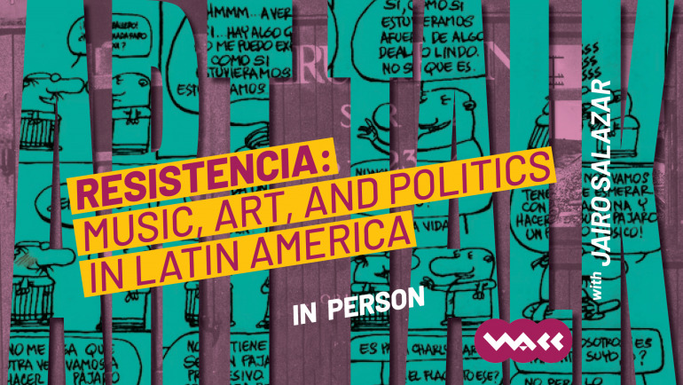 Resistencia [PART II]: Music, Art, and Politics in Latin America